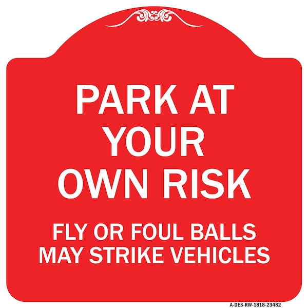 Park Your Own Risk Fly or Foul Balls May Strike Vehicles Heavy-Gauge Alum, 18" x 18", RW-1818-23482